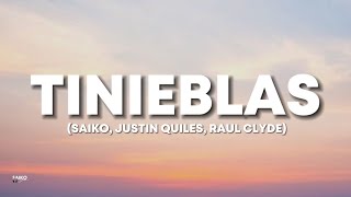 TINIEBLAS - SAIKO, JUSTIN QUILES, RAUL CLYDE (LETRA/LYRICS)