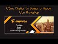 Cómo Hacer un Banner/Header Profesional Con Photoshop | Tutorial 2021