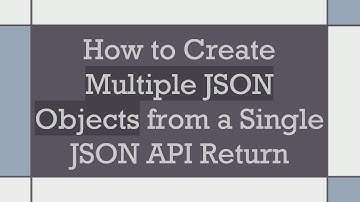 How to Create Multiple JSON Objects from a Single JSON API Return