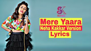 Mere Yaara Song Lyrics Neha Kakkar Version | Neha Kakkar New Song Lyrics | Neha Kakkar Songs Lyrics