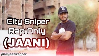 CITY SNIPER Rap Only (JAANI) HD VIDEO 1920-1080p