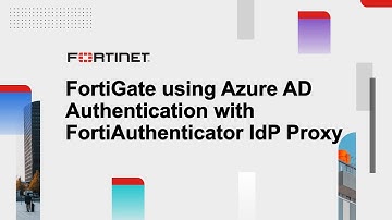 FortiGate SSL VPN Authentication with FortiAuthenticator as IdP Proxy for Azure AD