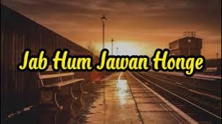 JAB HUM JAWAN HONGE | LYRICS & TERJEMAHAN