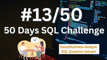 SQL Challenge - Data Analyst Interviews!: Solve SQL Question LIKE a PRO! EP SQL - 13/50