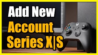 How to Add New Accounts to Xbox Series X|S (Fast Tutorial)