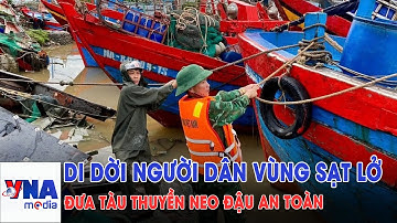 Di dời người dân vùng sạt lở, đưa tàu thuyền neo đậu an toàn - VNAMedia