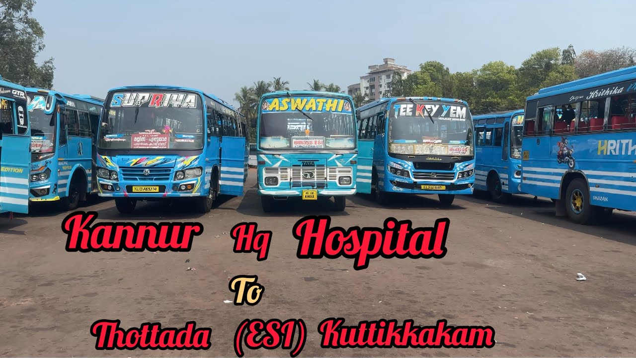 kannur hq hospital To thottada(esi) kuttikkakam/ കണ്ണൂർ to തോട്ടട 
