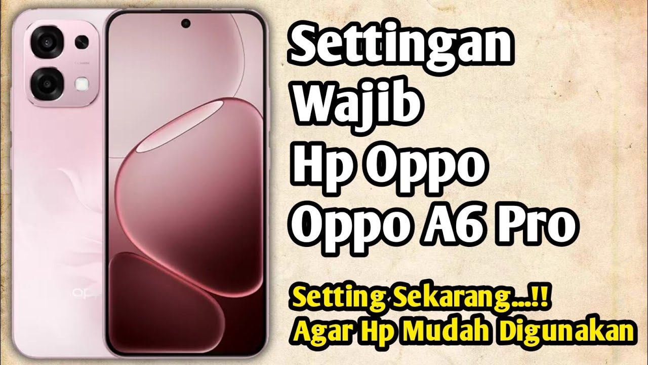 Settingan Wajib Hp Oppo A6 Pro Baru
