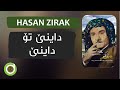 Hasan Zirak Dayne To Dayne 4K حەسەن زیرەک داینێ تۆ داینێ Hasan Zirak Dayne To Dayne 4K حەسەن زیرەک داینێ تۆ داینێ