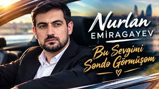 Nurlan Emiragayev - Bu Sevgimi Səndə Görmüşəm 2026