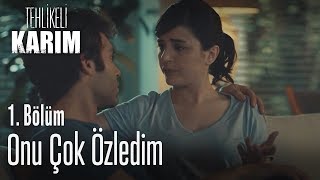 Onu çok özledim - Tehlikeli Karım 1. Bölüm