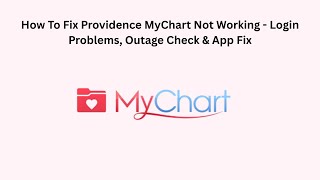 How To Fix Providence MyChart Not Working - Login Problems, Outage Check & App Fix