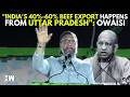 "India's 40%-60% Beef Export Happens From Uttar Pradesh": Owaisi Speaks On Beef Exports, TMC Split