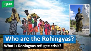 Who are the Rohingyas? What is Rohingya crisis?| Historical context of Rohingyas| IQTAB| UPSC