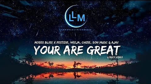 You Are Great - Moses Bliss x Festizie, Neeja, Chizie, Son Music & Ajay Asika