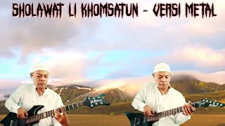 SHOLAWAT LI KHOMSATUN - VERSI METAL