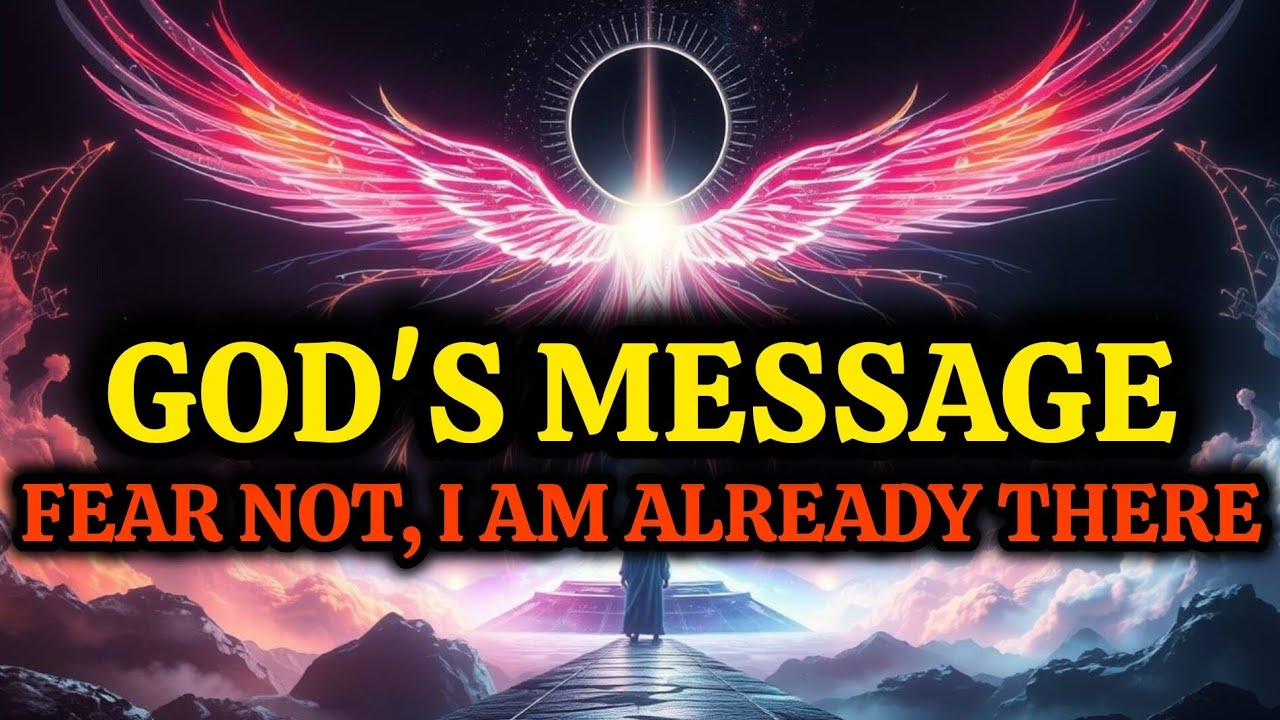 God’s Message: Don’t Fear What’s Ahead — I Am Already There 🕊️✨ || Fear Not, I Am Already There ||
