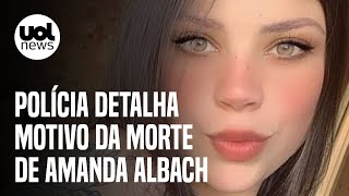 Caso Amanda Albach: Jovem foi morta após tirar foto de arma; polícia detalha investigação