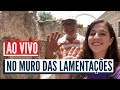 AO VIVO NO MURO DAS LAMENTAÇÕES! Quinta-feira 13h