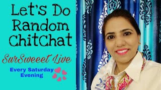 SurSweeet Live | Random Chit Chat Every Saturday Evening |