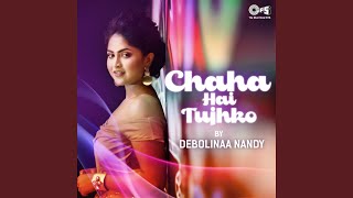 Chaha Hai Tujhko Cover By Debolinaa Nandy