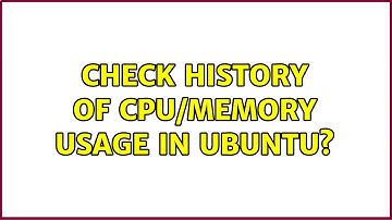 check history of cpu/memory usage in ubuntu? (5 Solutions!!)
