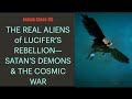 UNDERSTANDING THE REAL ALIENS OF LUCIFER'S REBELLION--SATAN'S DEMONS & THE COSMIC WAR RAGING TODAY
