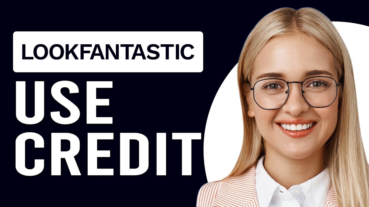 How To Use Look Fantastic Credit (How To Redeem Your Look Fantastic