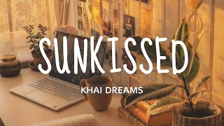 Sunkissed - Khai Dreams (Lyrics)