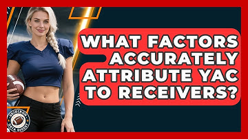 What Factors Accurately Attribute YAC To Receivers? - Gridiron Data Digest