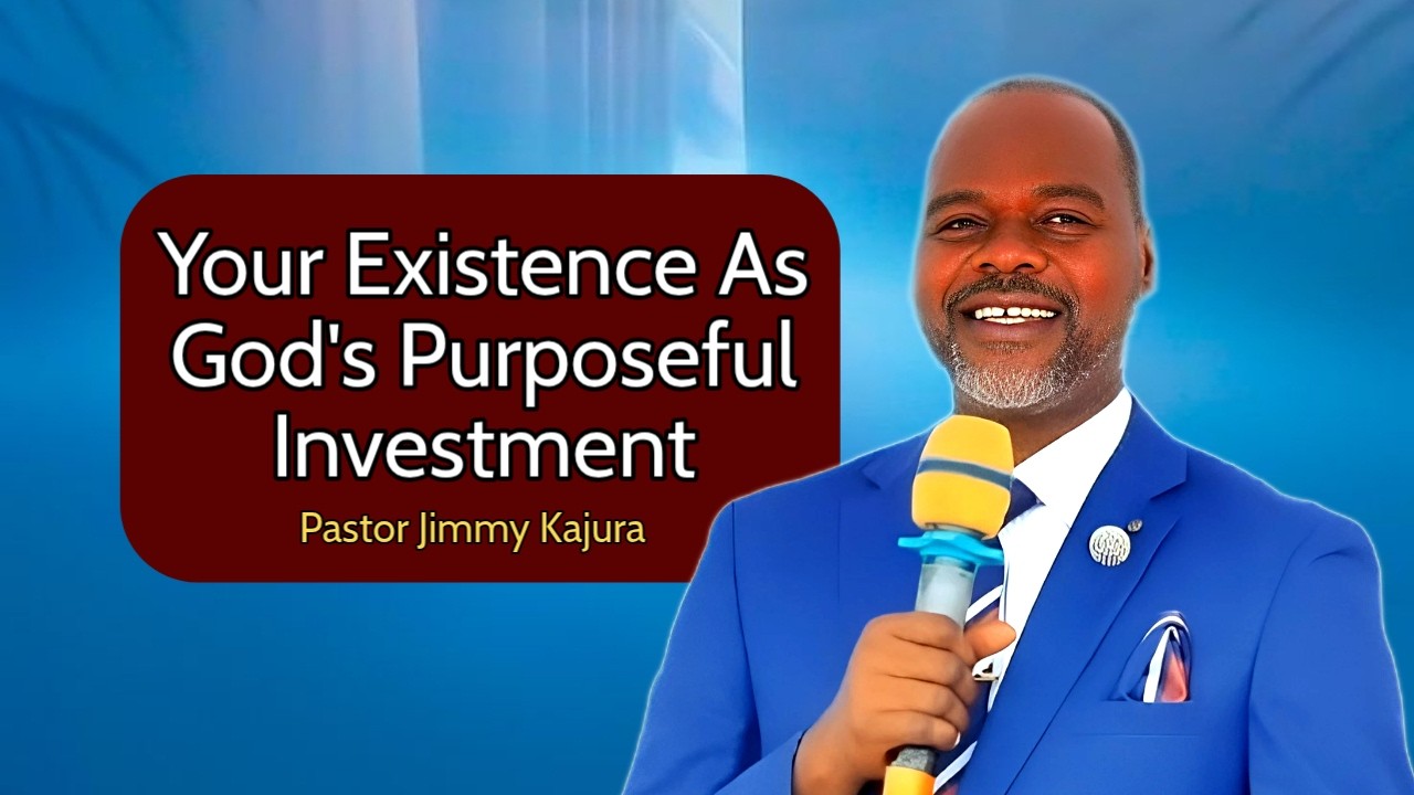 Pastor Jimmy Kajura - Your Existence As God's Purposeful Investment