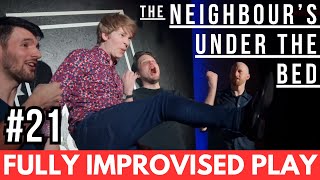 IMPROVISED PLAY #21 | “The Neighbour's Under The Bed”