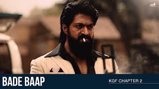 Bade Baap | Kgf Chapter 2 | Rocking Star Yash | Prashanth Neel