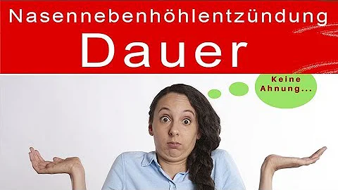 Wie lange dauert es bis Nasennebenhöhlenentzündung weg ist?