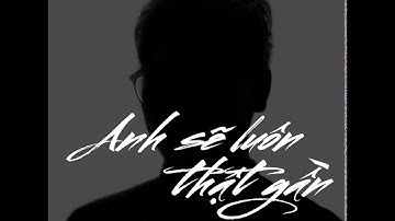 ANH SẼ LUÔN THẬT GẦN | KHÙNG I LYRICS