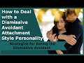 How to Deal with a Dismissive Avoidant Attachment Style Personality