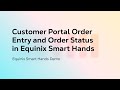 Customer portal order entry and order status in equinix smart hands