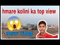 Hmare kolini ka top view #vlog #trending #haryanavlog