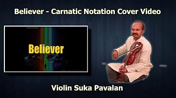Imagine Dragons | Believer | Carnatic Style Notation Cover Video | Violin Suka Pavalan