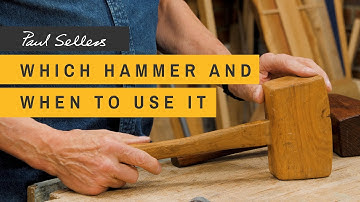 Which Hammer and When to Use it | Paul Sellers