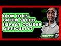 How Does Green Speed Impact Course Difficulty? - The Golf Xpert