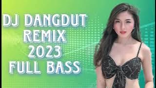 DJ DANGDUT VIRAL FULL BASS REMIX TERBARU 2023 KUMPULAN DANGDUT TERBARU 2023