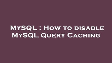 MySQL : How to disable MySQL Query Caching
