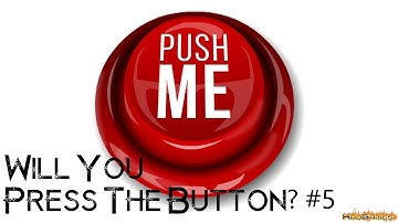 Will You Press The Button? #5