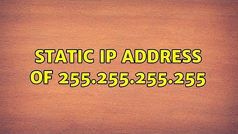 Static IP address of 255.255.255.255