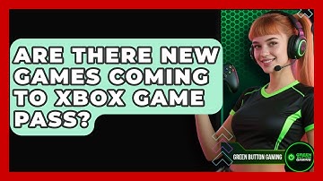 Are There New Games Coming To Xbox Game Pass? - Green Button Gaming