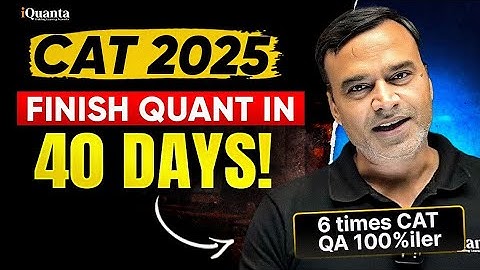 CAT 2025: 40 Days Quant Plan for 99%ile (No Excuses Guide)