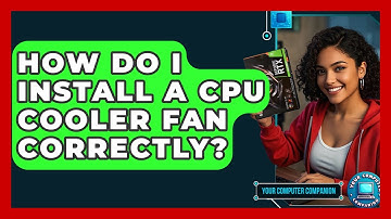 How Do I Install A CPU Cooler Fan Correctly? - Your Computer Companion