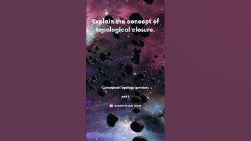 Understanding Topological Closure in Set Topology | conceptual math | topology | lecturer math