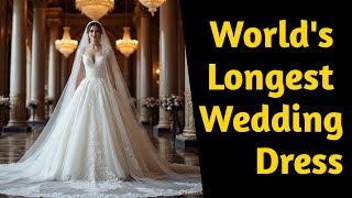 WORD'S LONGEST WEDDING DRESS 👰| 1StepAheadFacts | Longest Vail Dress